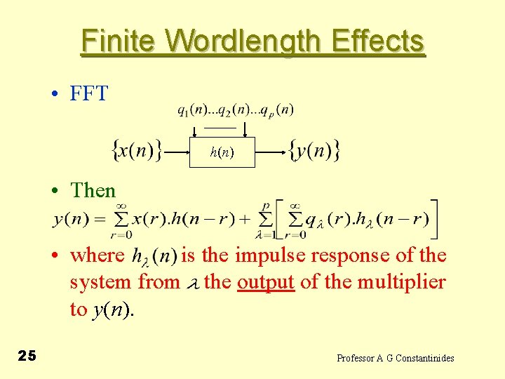 Finite Wordlength Effects • FFT h(n) • Then • where is the impulse response