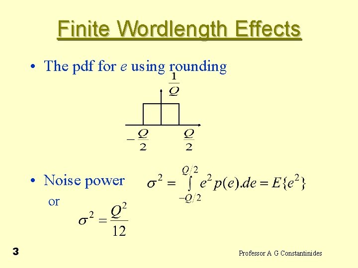 Finite Wordlength Effects • The pdf for e using rounding • Noise power or