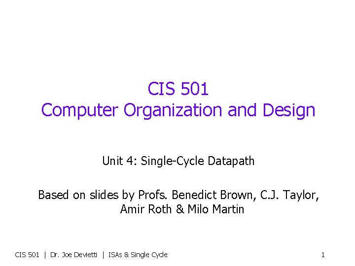 CIS 501 Computer Organization and Design Unit 4: Single-Cycle Datapath Based on slides by