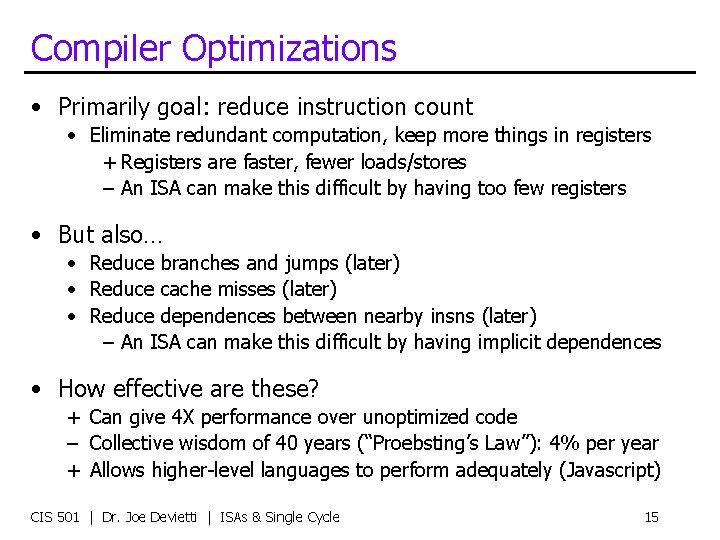 Compiler Optimizations • Primarily goal: reduce instruction count • Eliminate redundant computation, keep more