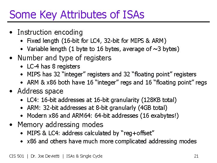 Some Key Attributes of ISAs • Instruction encoding • Fixed length (16 -bit for