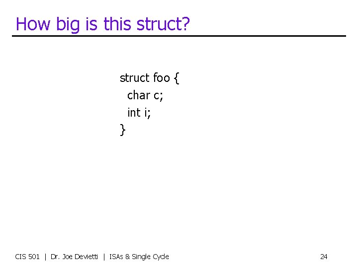 How big is this struct? struct foo { char c; int i; } CIS