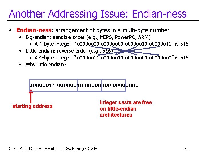 Another Addressing Issue: Endian-ness • Endian-ness: arrangement of bytes in a multi-byte number •