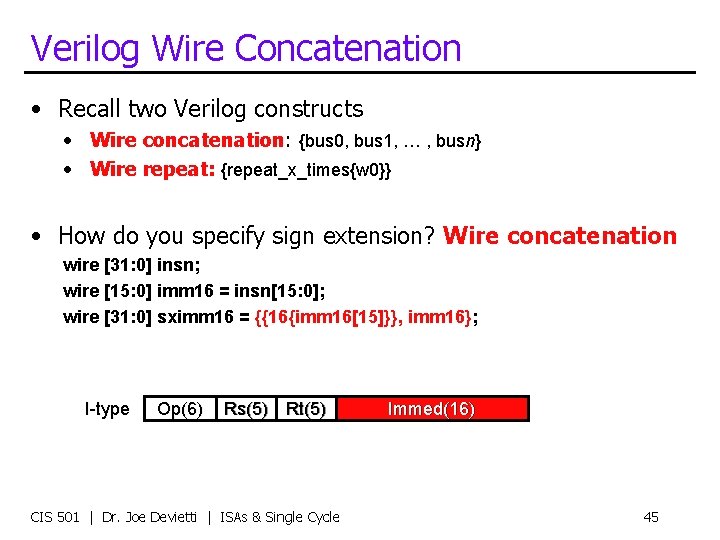 Verilog Wire Concatenation • Recall two Verilog constructs • Wire concatenation: {bus 0, bus