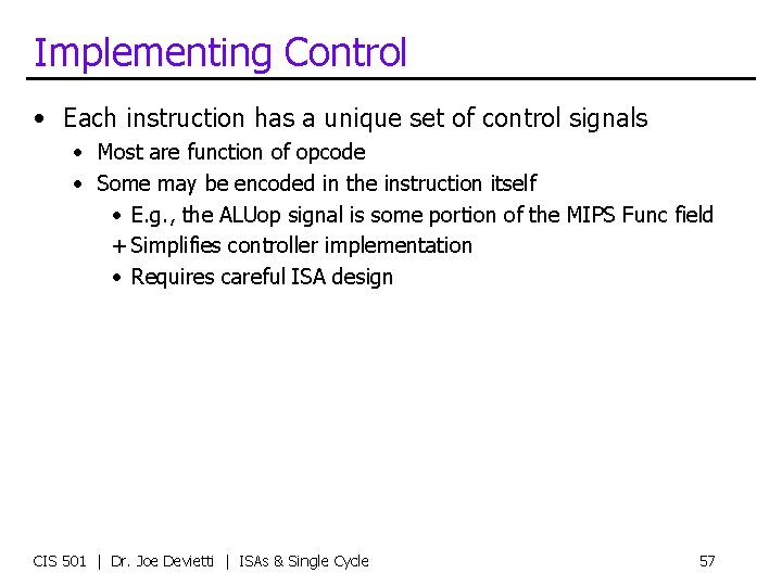 Implementing Control • Each instruction has a unique set of control signals • Most