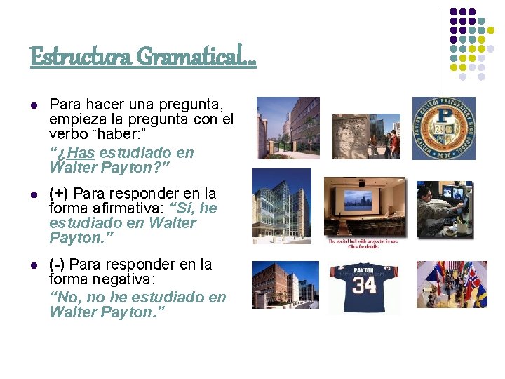 Estructura Gramatical… l Para hacer una pregunta, empieza la pregunta con el verbo “haber: