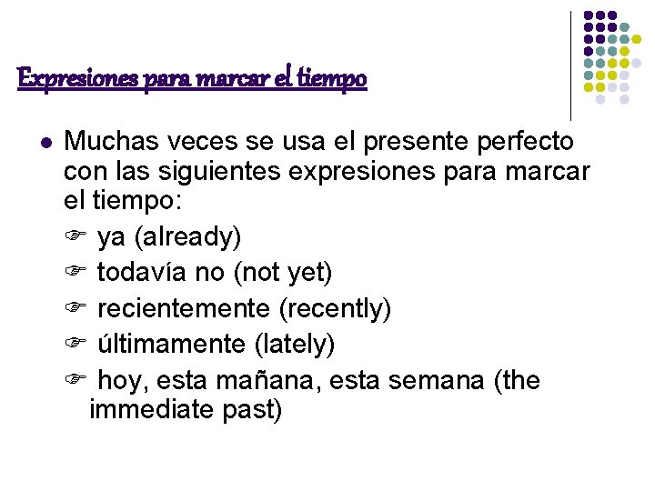 Expresiones para marcar el tiempo l Muchas veces se usa el presente perfecto con