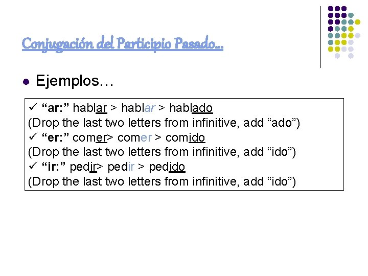 Conjugación del Participio Pasado… l Ejemplos… ü “ar: ” hablar > hablado (Drop the