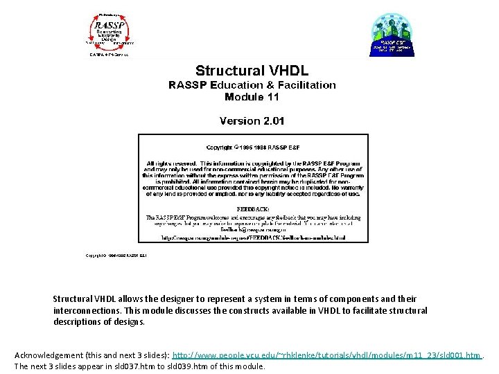Structural VHDL allows the designer to represent a system in terms of components and