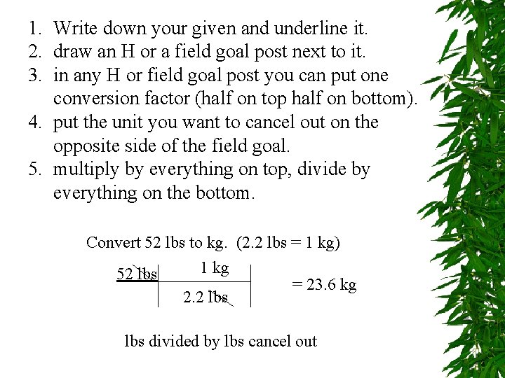 1. Write down your given and underline it. 2. draw an H or a