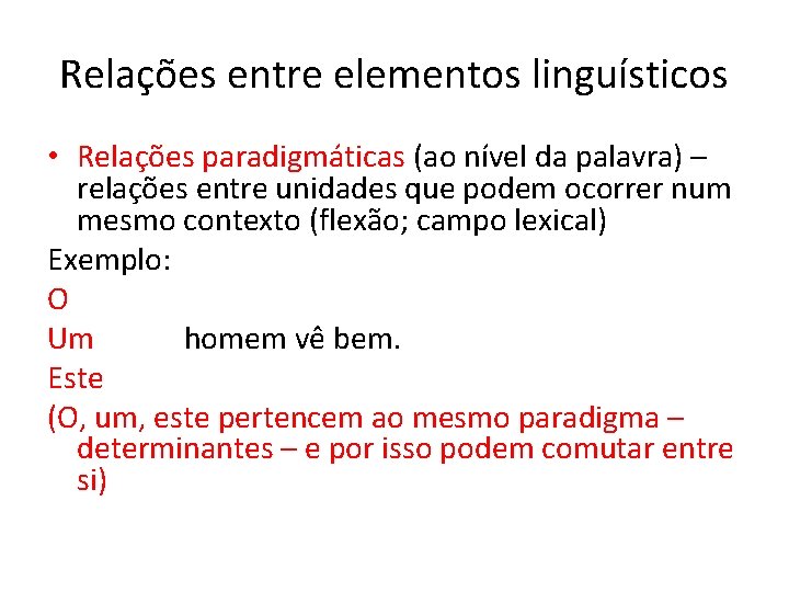 Relações entre elementos linguísticos • Relações paradigmáticas (ao nível da palavra) – relações entre