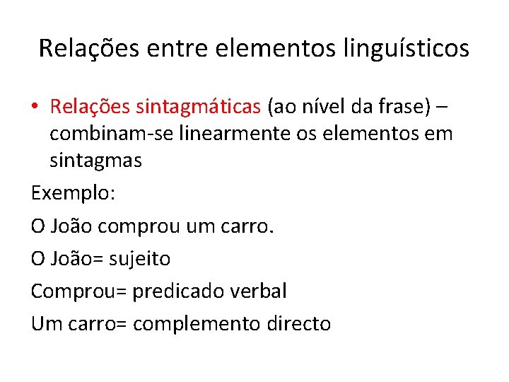 Relações entre elementos linguísticos • Relações sintagmáticas (ao nível da frase) – combinam-se linearmente