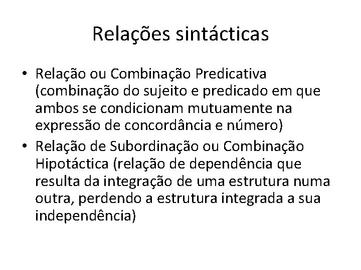 Relações sintácticas • Relação ou Combinação Predicativa (combinação do sujeito e predicado em que