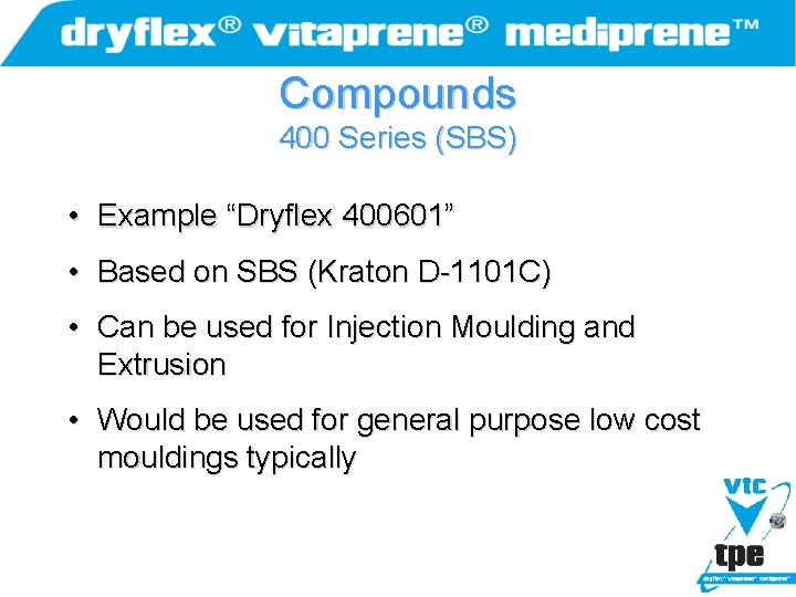 Compounds 400 Series (SBS) • Example “Dryflex 400601” • Based on SBS (Kraton D-1101