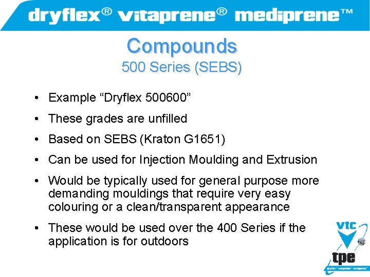 Compounds 500 Series (SEBS) • Example “Dryflex 500600” • These grades are unfilled •
