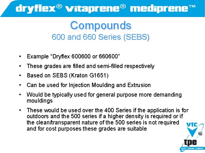 Compounds 600 and 660 Series (SEBS) • Example “Dryflex 600600 or 660600” • These