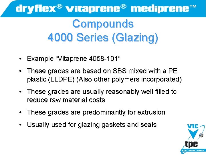 Compounds 4000 Series (Glazing) • Example “Vitaprene 4058 -101” • These grades are based