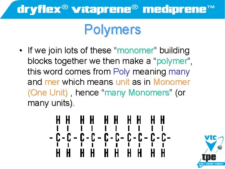Polymers • If we join lots of these “monomer” building blocks together we then
