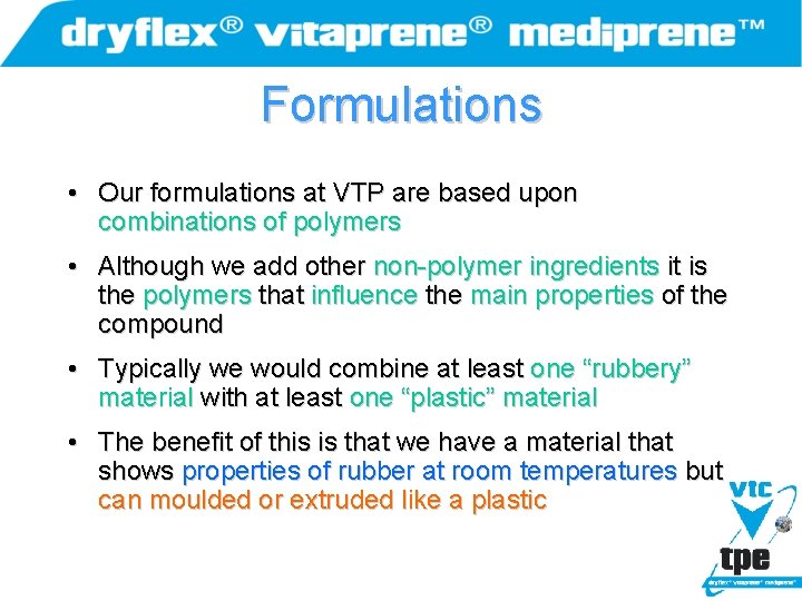 Formulations • Our formulations at VTP are based upon combinations of polymers • Although