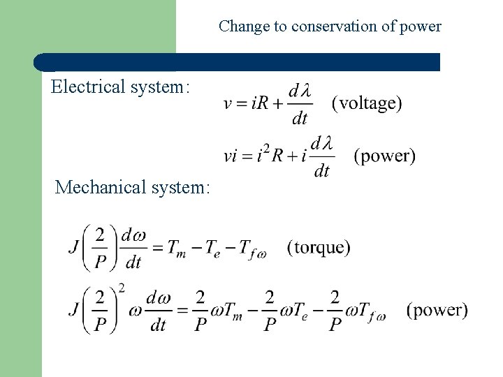 Change to conservation of power Electrical system: Mechanical system: 