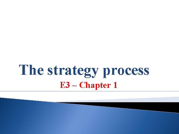The strategy process E 3 – Chapter 1 