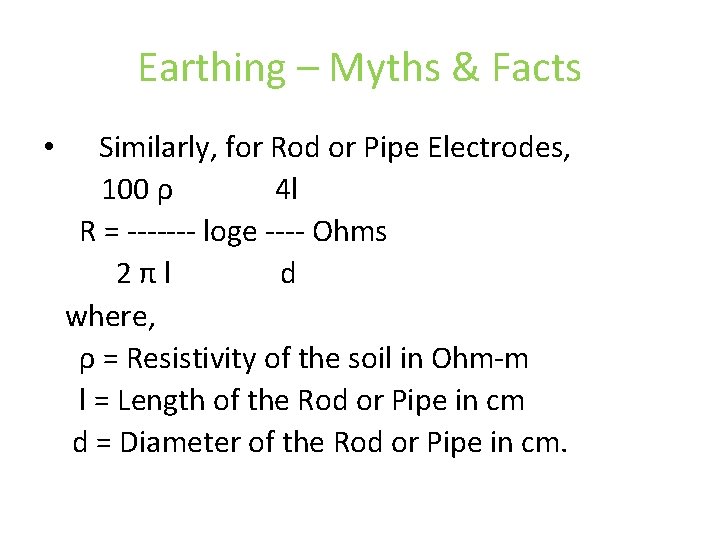 Earthing – Myths & Facts • Similarly, for Rod or Pipe Electrodes, 100 ρ