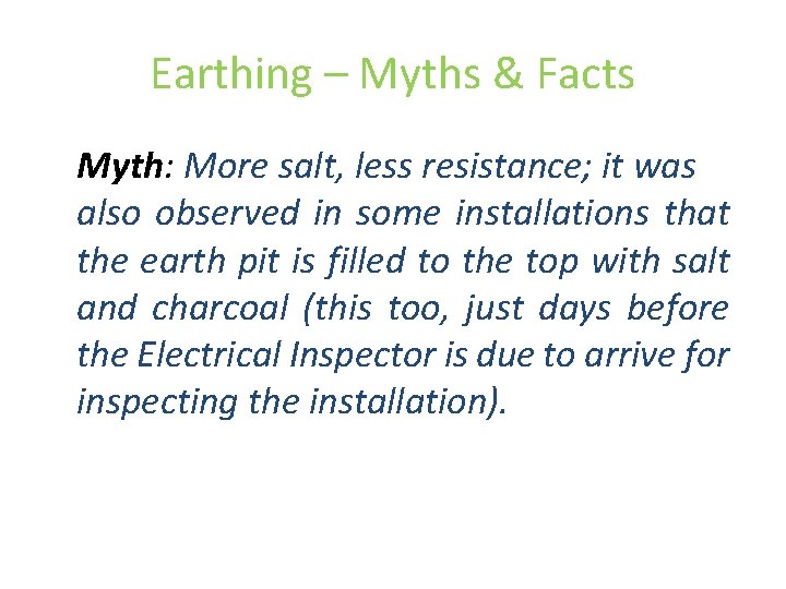 Earthing – Myths & Facts Myth: More salt, less resistance; it was also observed Earthing – Myths & Facts Myth: More salt, less resistance; it was also observed