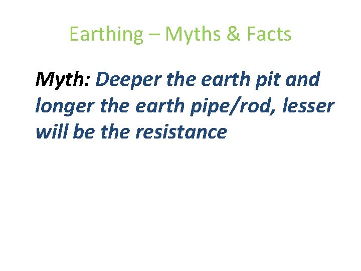 Earthing – Myths & Facts Myth: Deeper the earth pit and longer the earth