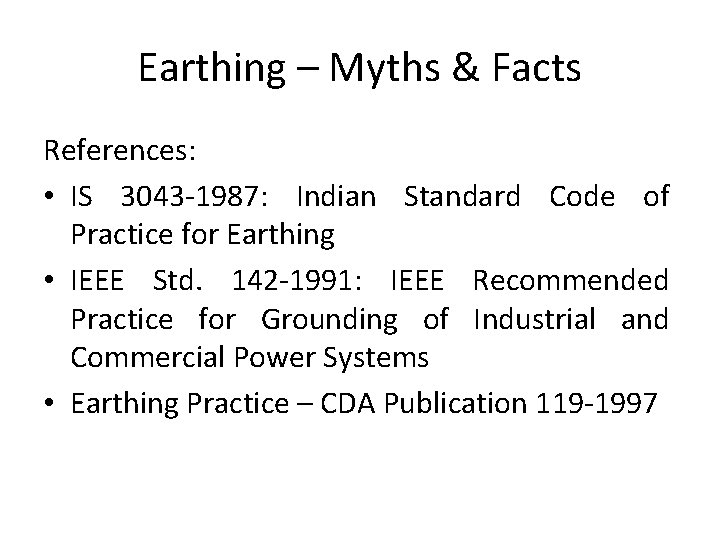 Earthing – Myths & Facts References: • IS 3043 -1987: Indian Standard Code of