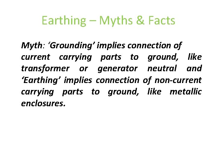 Earthing – Myths & Facts Myth: ‘Grounding’ implies connection of current carrying parts to