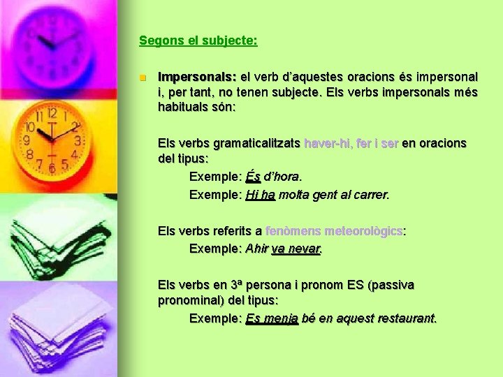 Segons el subjecte: n Impersonals: el verb d’aquestes oracions és impersonal i, per tant,