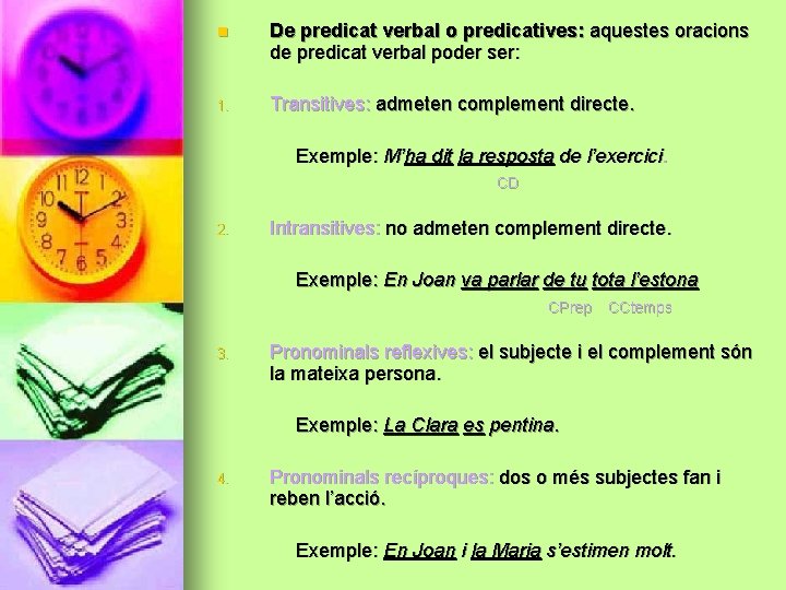 n De predicat verbal o predicatives: aquestes oracions de predicat verbal poder ser: 1.