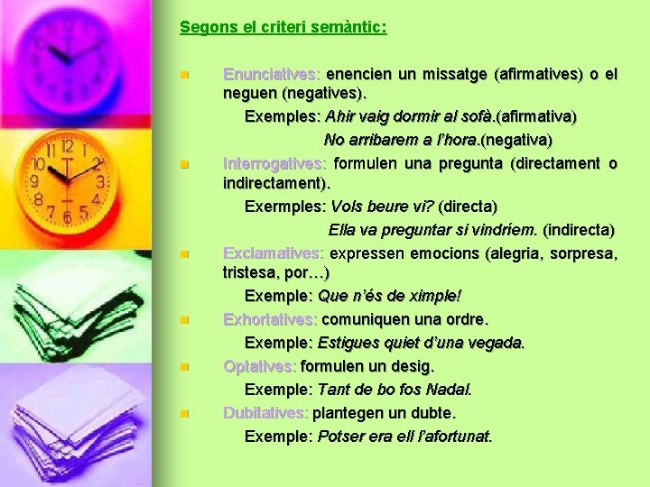 Segons el criteri semàntic: n n n Enunciatives: enencien un missatge (afirmatives) o el