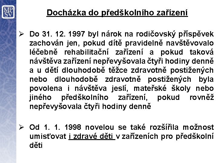 Docházka do předškolního zařízení Ø Do 31. 12. 1997 byl nárok na rodičovský příspěvek Docházka do předškolního zařízení Ø Do 31. 12. 1997 byl nárok na rodičovský příspěvek