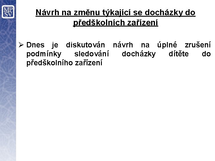 Návrh na změnu týkající se docházky do předškolních zařízení Ø Dnes je diskutován návrh