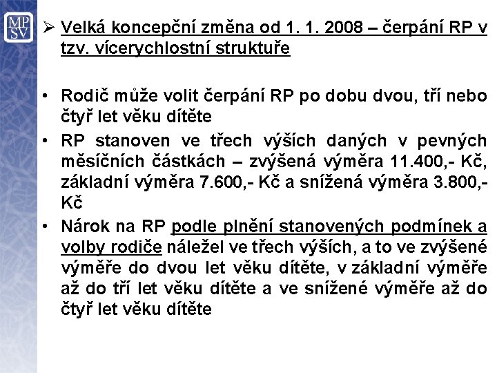 Ø Velká koncepční změna od 1. 1. 2008 – čerpání RP v tzv. vícerychlostní