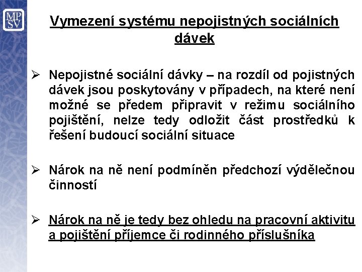 Vymezení systému nepojistných sociálních dávek Ø Nepojistné sociální dávky – na rozdíl od pojistných