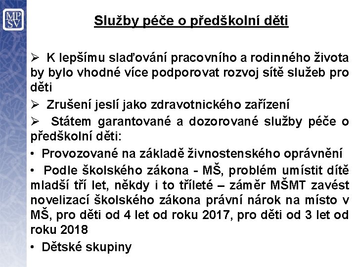 Služby péče o předškolní děti Ø K lepšímu slaďování pracovního a rodinného života by