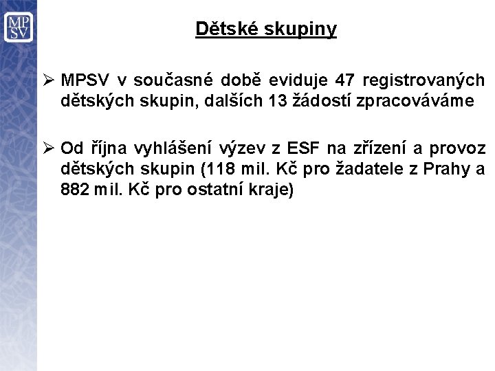 Dětské skupiny Ø MPSV v současné době eviduje 47 registrovaných dětských skupin, dalších 13