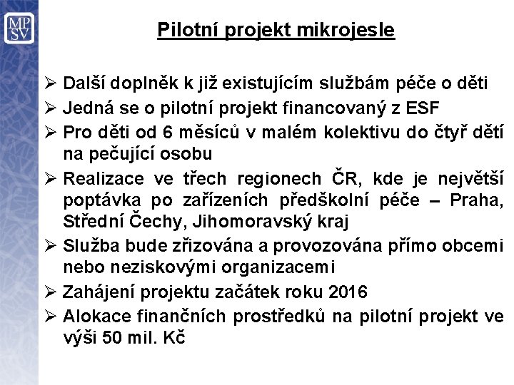 Pilotní projekt mikrojesle Ø Další doplněk k již existujícím službám péče o děti Ø