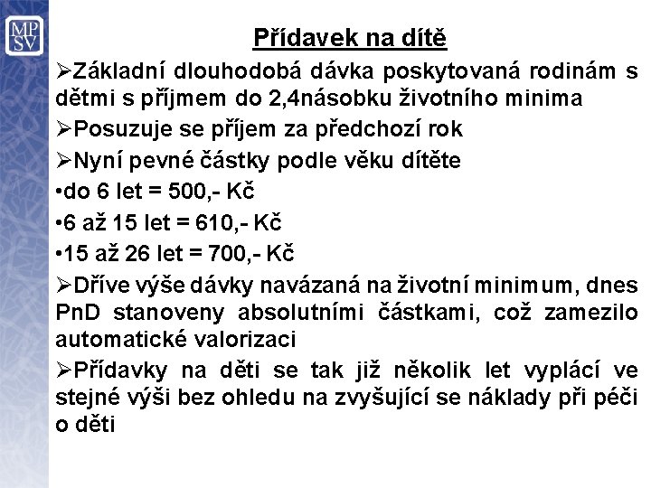 Přídavek na dítě ØZákladní dlouhodobá dávka poskytovaná rodinám s dětmi s příjmem do 2,