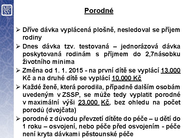 Porodné Ø Dříve dávka vyplácená plošně, nesledoval se příjem rodiny Ø Dnes dávka tzv.