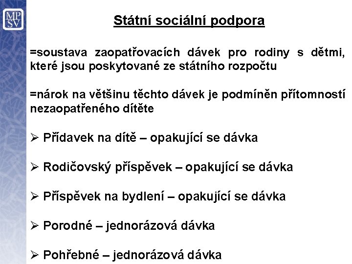 Státní sociální podpora =soustava zaopatřovacích dávek pro rodiny s dětmi, které jsou poskytované ze Státní sociální podpora =soustava zaopatřovacích dávek pro rodiny s dětmi, které jsou poskytované ze