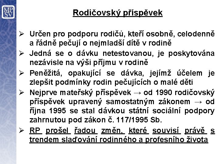 Rodičovský příspěvek Ø Určen pro podporu rodičů, kteří osobně, celodenně a řádně pečují o