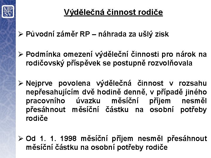 Výdělečná činnost rodiče Ø Původní záměr RP – náhrada za ušlý zisk Ø Podmínka