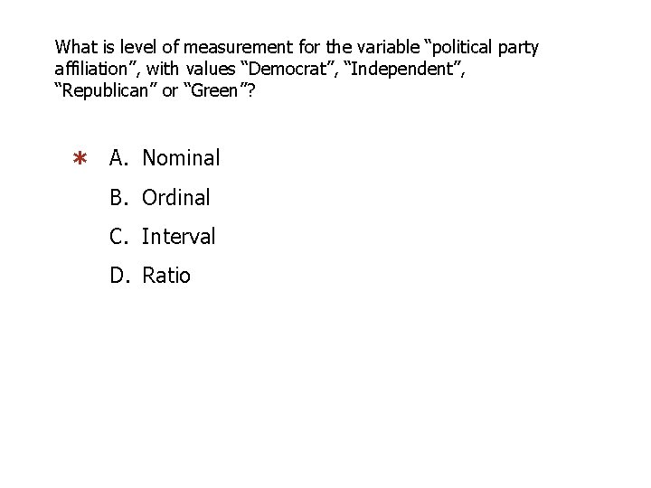 What is level of measurement for the variable “political party affiliation”, with values “Democrat”,