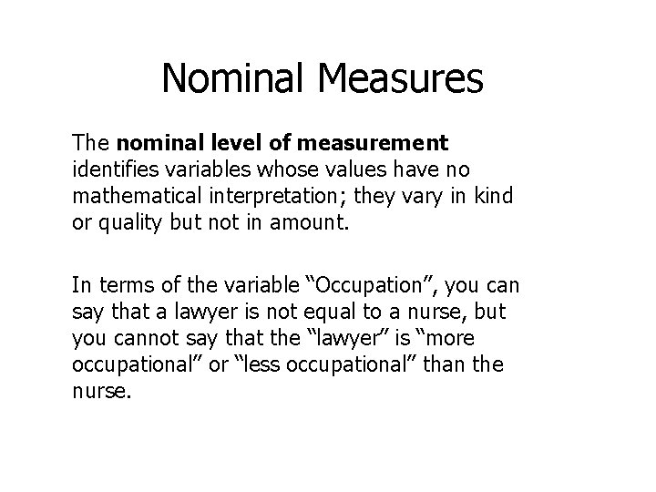 Nominal Measures The nominal level of measurement identifies variables whose values have no mathematical