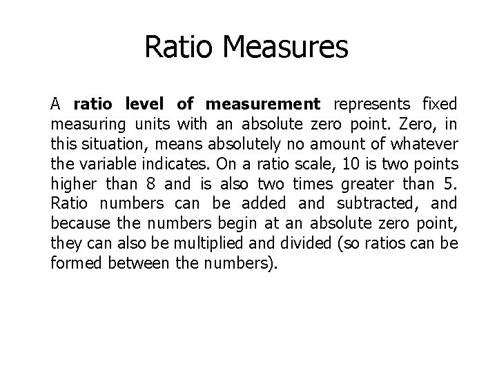 Ratio Measures A ratio level of measurement represents fixed measuring units with an absolute