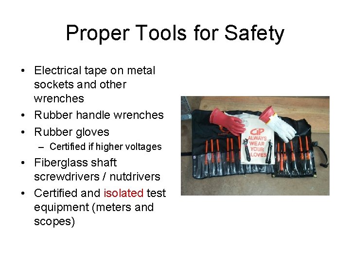 Proper Tools for Safety • Electrical tape on metal sockets and other wrenches •