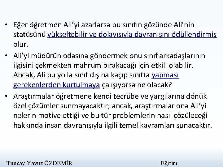  • Eğer öğretmen Ali’yi azarlarsa bu sınıfın gözünde Ali’nin statüsünü yükseltebilir ve dolayısıyla